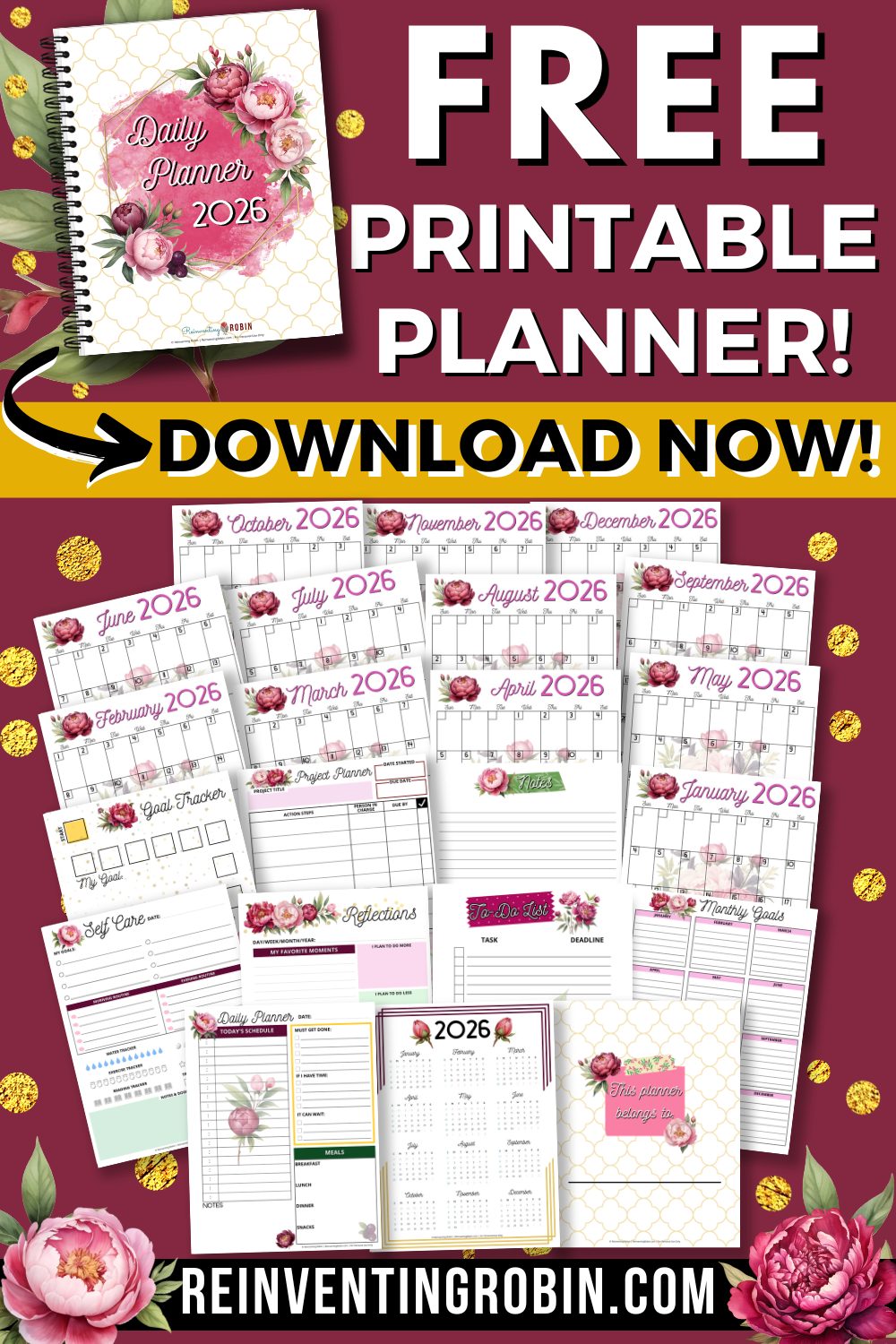Floral background with text Free Printable Planner Download Now! Photos of the Daily Planner 2026, with monthly planner pages, goal tracker and more! Visit www.reinventingrobin.com